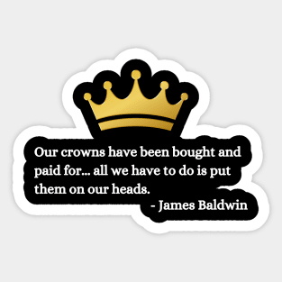 Our crowns have been bought and paid for: James Baldwin Sticker